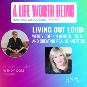 Living Out Loud: Wendy Cole on Gender, Truth, and Creating Real Connection