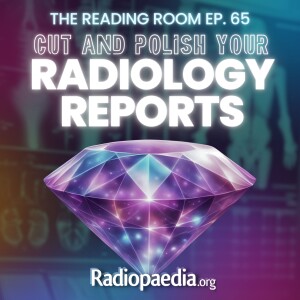 65. Cut and polish your radiology reports