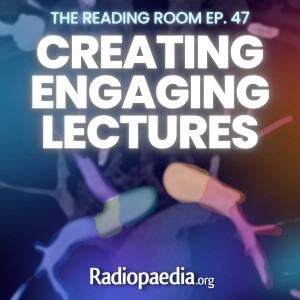 47. Creating engaging radiology lectures with Lea Alhilali and Matt Skalski