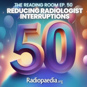 50. Reducing radiologist interruptions with Daniel Fascia