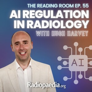 55. AI regulation in radiology with Hugh Harvey