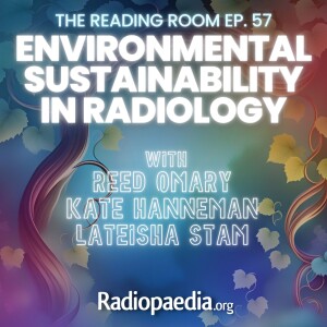 57. Environmental sustainability in radiology with Reed Omary, Kate Hanneman & Leteisha Stam