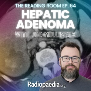64. Readful! Hepatic adenoma with Joe Mullineux