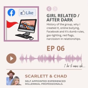 EP6: Girl Related - After Dark - THE TEA.  Gas lighting, narcissism & red flags.