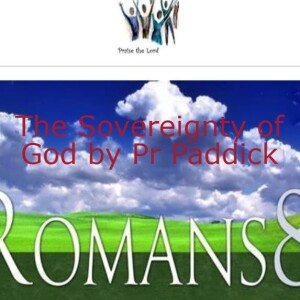 Romans 8 - The Sovereignty of God by Pr Paddick