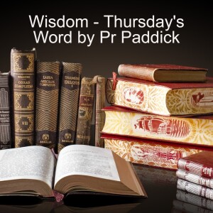Wisdom - Thursday’s Word by Pr Paddick