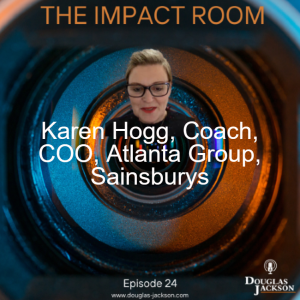 Episode 24 - Karen Hogg, Coach, ex Chief Customer Officer and COO