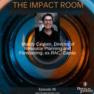 Episode 35 - Mandy Casken, Director of Resource Planning and Forecasting, Ex RAC, Capita, Barclays