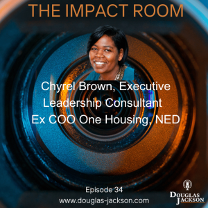 Episode 34 - Chyrel Brown, Executive Leadership Consultant, Ex COO One Housing, NED