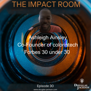 Episode 30 - Ashleigh Ainsley, Co-Founder colorintech - Forbes 30 under 30