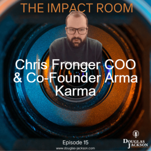 Episode 15 Chris Fronger COO and Co-founder Arma Karma Insurtech