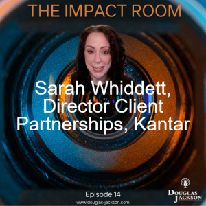 Episode 14 - Sarah Whiddett, Director of Client Partnerships, Kantar