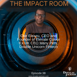 Episode 38 - Oke Eleazu, Ex UK CEO Many Pets, CEO and Founder of Elevate Colour