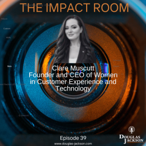 Episode 39 - Clare Muscutt, Founder and CEO of Women in CX