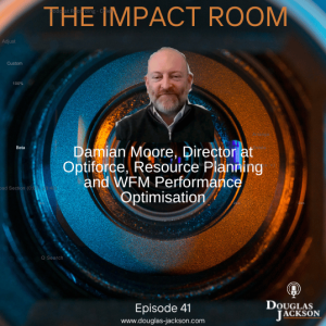 Episode 41 - Damian Moore, Director of Optiforce, Resource Planning and Workforce Optimisation