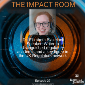 Episode 37 - Dr Elizabeth Blakelock, Speaker, Writer, a key figure in the UK Regulators Network