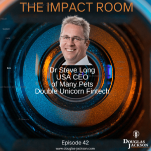 Episode 42 - Dr Steve Long, CEO of USA Many Pets the Double Unicorn Fintech