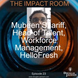 Episode 22 - Mubeen Shariff, Head of Talent, Workforce Management HelloFresh