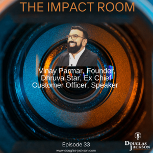 Episode 33 - Vinay Parmar, Chief Customer Officer - Founder Dhruva Star