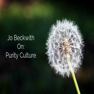 #37 Religious Trauma and The Purity Culture with Jo Beckwith