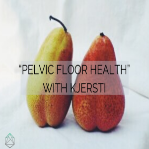 #18 How to Maintain Pelvic Floor Health