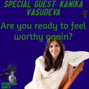 Mental Health Development: Healing Greif and Unworthiness with Kanika Vasudeva Energy Coach