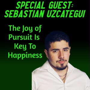 Finding Happiness in the Journey of Success with Sebastian Uzcategui