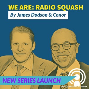 WE ARE RADIO SQUASH; James Dodson & Conor O'Malley share the new series on SqR