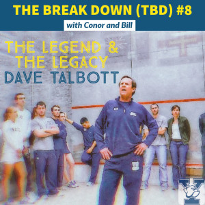 THE BREAK DOWN (TBD): #8 The Legend & the Legacy: Dave Talbott