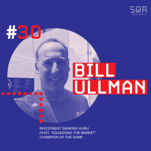 #30 Bill Ullman: Princeton grad with a passion for Finance, Squash & Podcasting