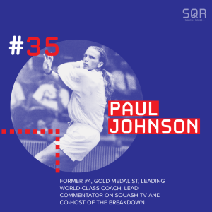 #35 Paul (PJ) Johnson: Former World #4, Lead Commentary on SquashTV, World Class Coach & Podcast Host