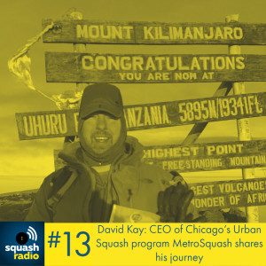 #13 Pushing new heights; for MetroSquash & himself! Princeton Grad, David Kay shares his journey of the Chicago non-profit, after school youth program.