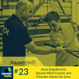 #23 Jesse Engelbrecht: SquashMind Founder, the latest tool to sharpen your mindset!