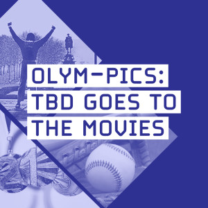 THE BREAK DOWN (TBD): #17 Olym-Pics: TBD Goes to the Movies
