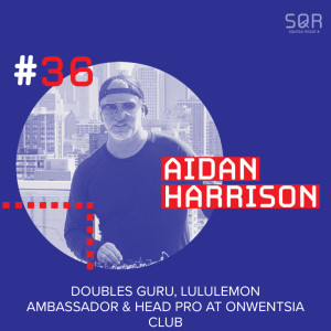 #36 Aidan Harrison: Doubles Guru, Lululemon Ambassador & Head Pro at Onwentsia Club