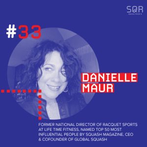 #33 Danielle Maur: Former National Director of Racquet Sports at Life Time, launches Squash 3.0