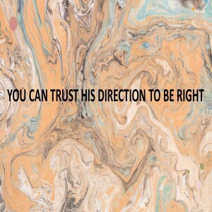 YOU CAN TRUST HIS DIRECTION TO BE RIGHT - AUDIO ONLY