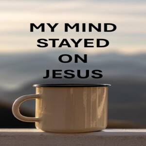 MY MIND STAYED ON JESUS (AUDIO ONLY)