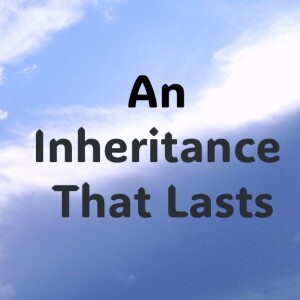 AN INHERITANCE THAT LASTS (AUDIO ONLY)