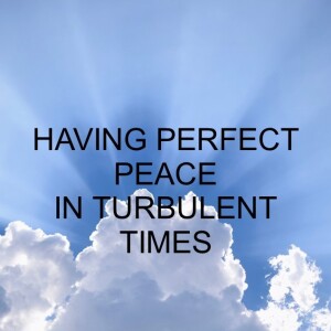 HAVING PERFECT PEACE IN TURBULENT TIMES - AUDIO ONLY