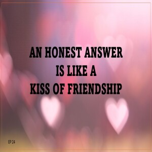 AN HONEST ANSWER IS LIKE A KISS OF FRIENDSHIP (AUDIO ONLY)