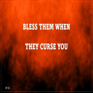 BLESS THEM WHEN THEY CURSE YOU (AUDIO ONLY)