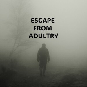 ESCAPE FROM ADULTRY   (AUDIO ONLY) EP6