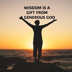 WISDOM IS A GIFT FROM A GENEROUS GOD (AUDIO ONLY)