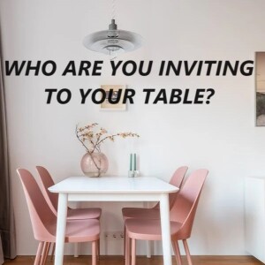 WHO ARE YOU INVITING TO YPOUR TABLE-AUDIO ONLY