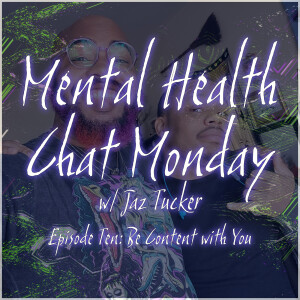 Episode 10: Be Content with You w/ Jaz Tucker