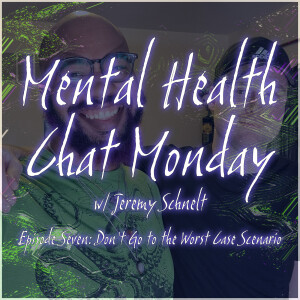 Episode 7: Don’t Go to the Worst Case Scenario w/ Jeremy Schnelt