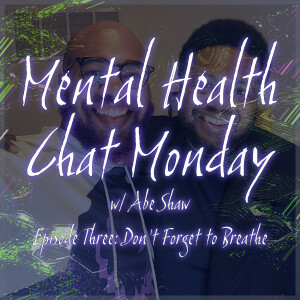 Episode 3: Don’t Forget to Breathe w/ Abe Shaw