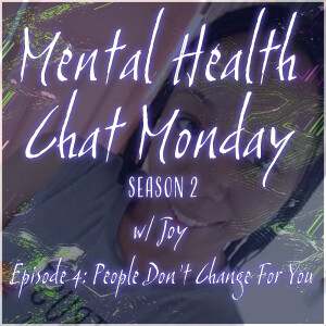 S2E4: People Don’t Change for You w/ Joy