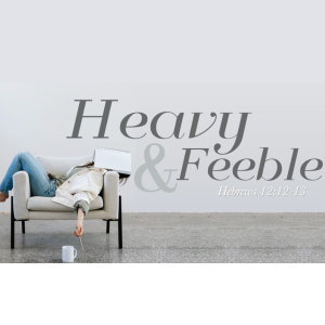 Heavy and Feeble